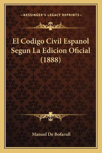 Cover image for El Codigo Civil Espanol Segun La Edicion Oficial (1888)