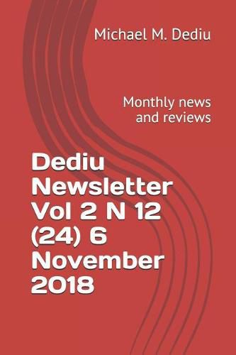 Dediu Newsletter Vol 2 N 12 (24) 6 November 2018: Monthly News and Reviews