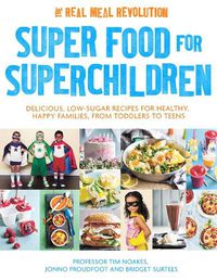 Cover image for Super Food for Superchildren: Delicious, low-sugar recipes for healthy, happy children, from toddlers to teens