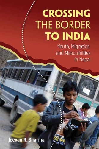 Cover image for Crossing the Border to India: Youth, Migration, and Masculinities in Nepal