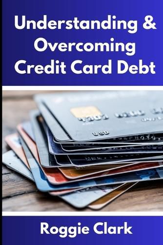 Cover image for Understanding & Overcoming Credit Card Debt