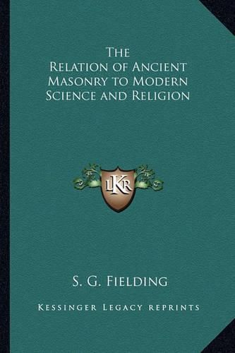 Cover image for The Relation of Ancient Masonry to Modern Science and Religion