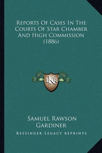 Cover image for Reports of Cases in the Courts of Star Chamber and High Commreports of Cases in the Courts of Star Chamber and High Commission (1886) Ission (1886)