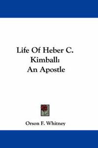 Cover image for Life of Heber C. Kimball: An Apostle