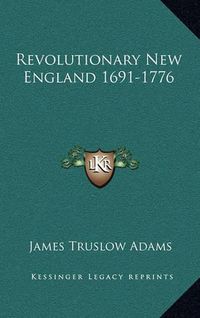 Cover image for Revolutionary New England 1691-1776