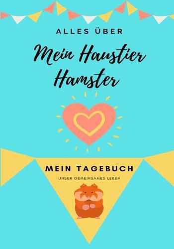 Cover image for Alles Uber Mein Haustier Hamster: Mein Tagebuch Unser Gemeinsames Leben