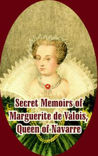 Cover image for Secret Memoirs of Marguerite de Valois: Queen of Navarre