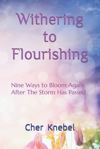 Cover image for Withering to Flourishing: Nine Ways To Bloom Again After the Storm Has Passed