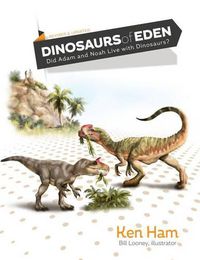 Cover image for Dinosaurs of Eden (Revised & Updated): Did Adam and Noah Live with Dinosaurs?