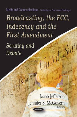 Broadcasting, the FCC, Indecency & the First Amendment: Scrutiny & Debate