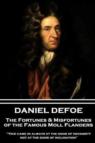 Cover image for Daniel Defoe - The Fortunes & Misfortunes of the Famous Moll Flanders: vice Came in Always at the Door of Necessity, Not at the Door of Inclination