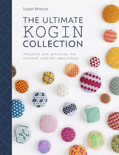 The Ultimate Kogin Collection: Projects and patterns for counted sashiko embroidery