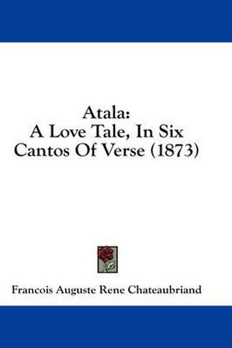 Cover image for Atala: A Love Tale, in Six Cantos of Verse (1873)