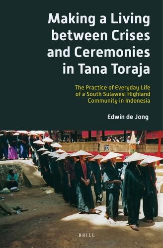 Cover image for Making a Living between Crises and Ceremonies in Tana Toraja: The Practice of Everyday Life of a South Sulawesi Highland Community in Indonesia