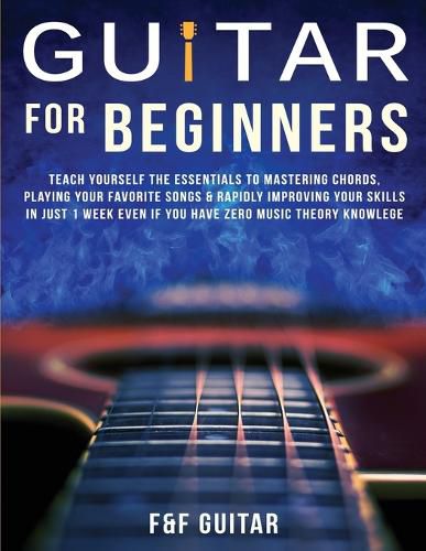 Cover image for Guitar for Beginners: Teach Yourself To Master Your First 100 Chords on Guitar& Develop A Lifetime Of Guitar Success Habits Even if You Have No Idea What A Chord Actually Is