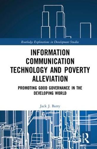 Cover image for Information Communication Technology and Poverty Alleviation: Promoting Good Governance in the Developing World