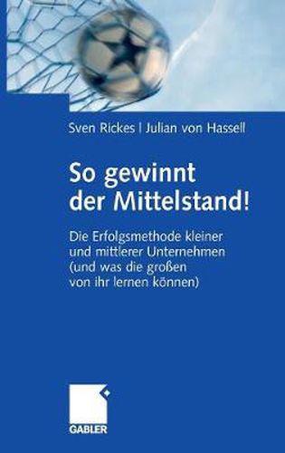 Cover image for So gewinnt der Mittelstand!: Die Erfolgsmethode kleiner und mittlerer Unternehmen (und was die grossen von ihr lernen koennen)