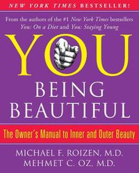 Cover image for You: Being Beautiful: The Owner's Manual to Inner and Outer Beauty