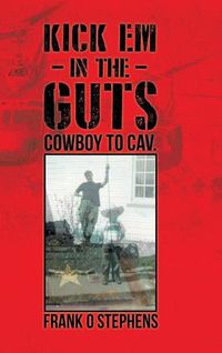 Cover image for Kick Em In The Guts: cowboy to cav.