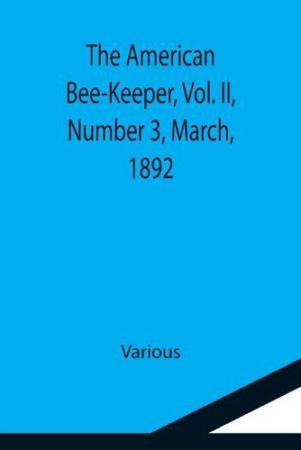 Cover image for The American Bee-Keeper, Vol. II, Number 3, March, 1892