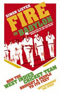 Cover image for Fire in Babylon: How the West Indies Cricket Team Brought a People to its Feet