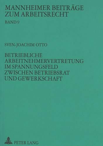 Cover image for Betriebliche Arbeitnehmervertretung Im Spannungsfeld Zwischen Betriebsrat Und Gewerkschaft