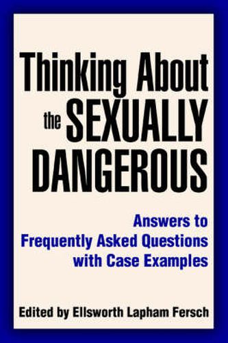 Cover image for Thinking About the Sexually Dangerous: Answers to Frequently Asked Questions with Case Examples