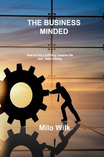Cover image for The Business Minded Creative: How to live a fulfilling creative life and make money