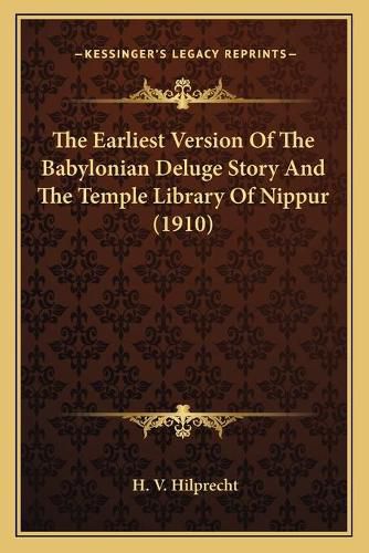 The Earliest Version of the Babylonian Deluge Story and the Temple Library of Nippur (1910)