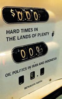 Cover image for Hard Times in the Lands of Plenty: Oil Politics in Iran and Indonesia