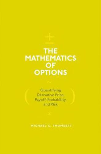 Cover image for The Mathematics of Options: Quantifying Derivative Price, Payoff, Probability, and Risk