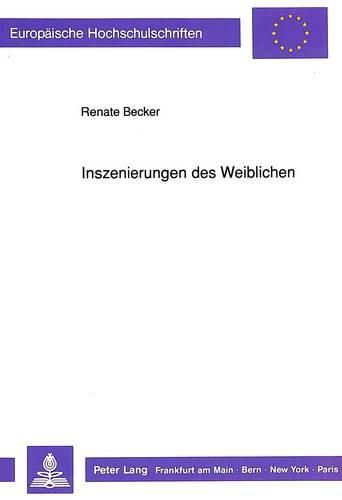 Cover image for Inszenierungen Des Weiblichen: Die Literarische Darstellung Weiblicher Subjektivitaet in Der Westdeutschen Frauenliteratur Der Siebziger Und Achtziger Jahre