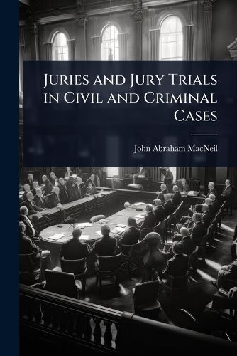 Cover image for Juries and Jury Trials in Civil and Criminal Cases