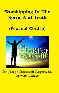 Cover image for Worshipping In The Spirit And Truth (Powerful Worship)