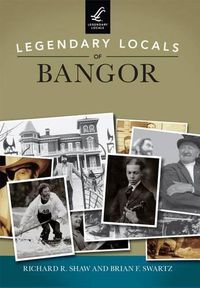 Cover image for Legendary Locals of Bangor Maine