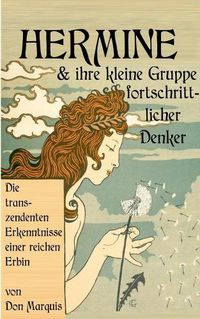 Cover image for Hermine und ihre kleine Gruppe fortschrittlicher Denker: Die transzendenten Erkenntnisse einer reichen Erbin
