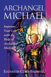 Cover image for Archangel Michael: Improve Your Life with the Help of Archangel Michael