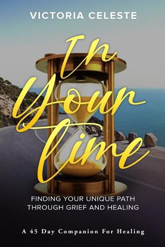 Cover image for In Your Time- Finding Your Unique Path Through Grief and Healing