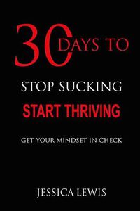 Cover image for 30 Days to Stop Sucking, Start Thriving