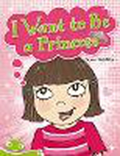 Cover image for Bug Club Level 12 - Green: I Want to Be a Princess (Reading Level 12/F&P Level G)