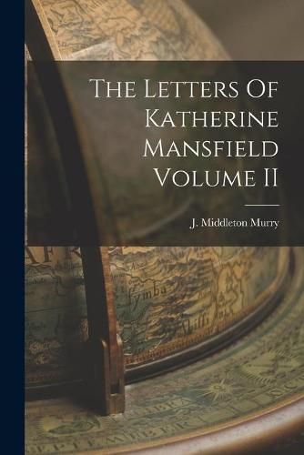 The Letters Of Katherine Mansfield Volume II