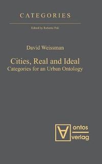 Cover image for Cities, Real and Ideal: Categories for an Urban Ontology