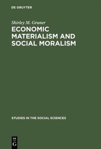 Cover image for Economic Materialism and Social Moralism: A Study in the History of Ideas in France from the Latter Part of the 18th Century to the Middle of the 19th Century