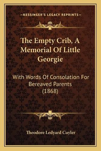 The Empty Crib, a Memorial of Little Georgie: With Words of Consolation for Bereaved Parents (1868)