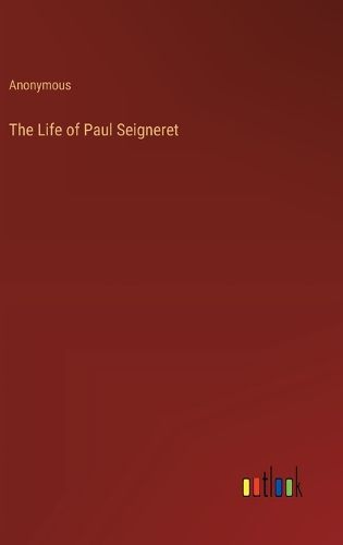 The Life of Paul Seigneret