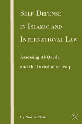 Cover image for Self-defense in Islamic and International Law: Assessing Al-Qaeda and the Invasion of Iraq