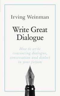 Cover image for Write Great Dialogue: How to write convincing dialogue, conversation and dialect in your fiction