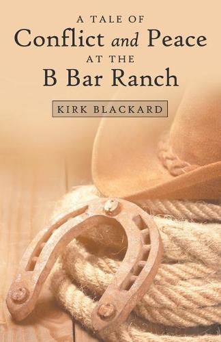 Cover image for A Tale of Conflict and Peace at the B Bar Ranch