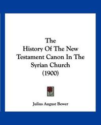 Cover image for The History of the New Testament Canon in the Syrian Church (1900)