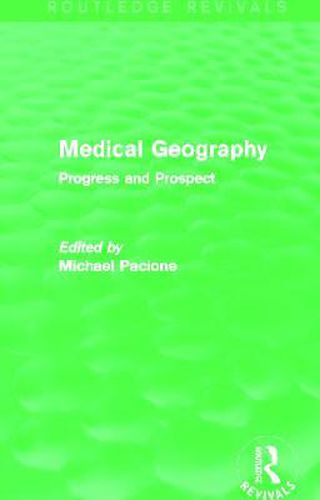 Cover image for Medical Geography (Routledge Revivals): Progress and Prospect